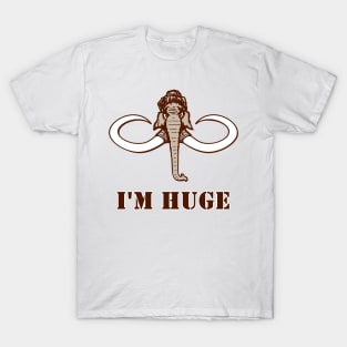 I m huge T-Shirt